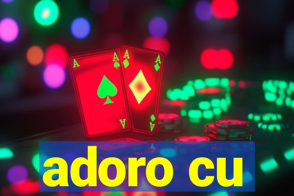 adoro cu